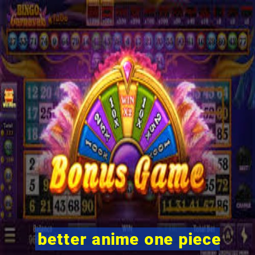 better anime one piece